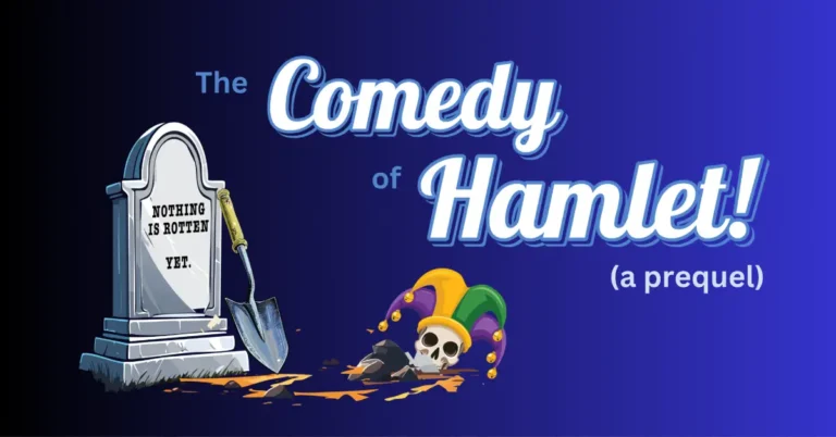The Comedy of Hamlet! (A Prequel) - March 20 - April 12, 2026