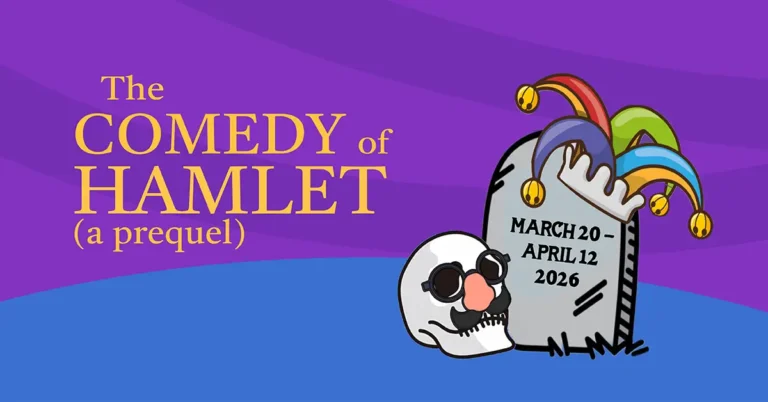 The Comedy of Hamlet! (A Prequel) - March 20 - April 12, 2026